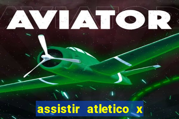 assistir atletico x botafogo ao vivo hd